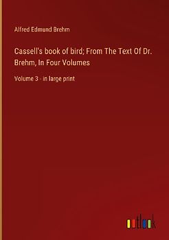 Cassell's book of bird; From The Text Of Dr. Brehm, In Four Volumes