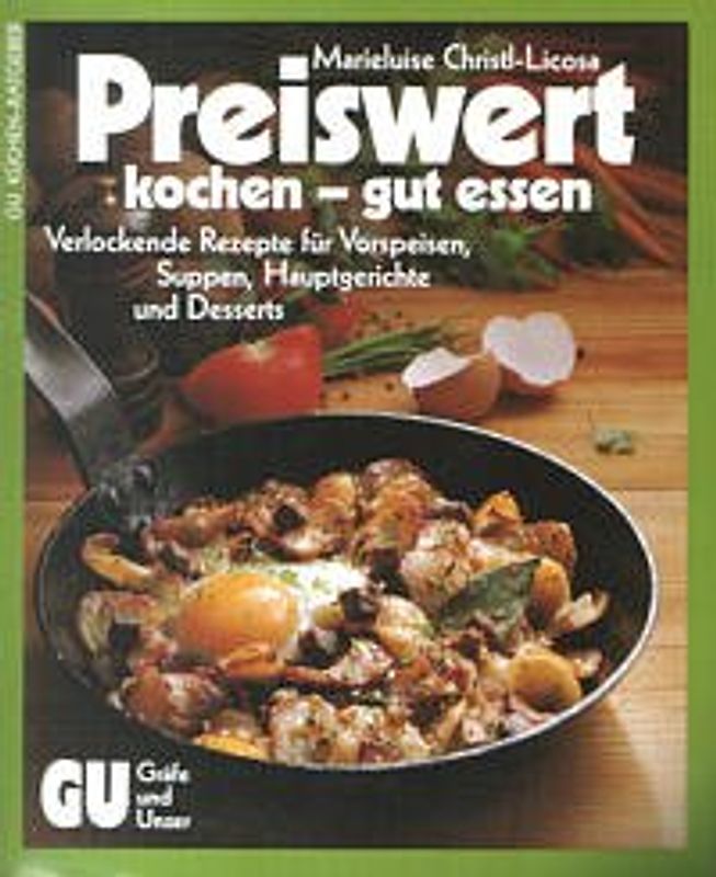 Preiswert kochen - gut essen. Verlockende Rezepte für Vorspeisen, Suppen, Hauptgerichte und Desserts