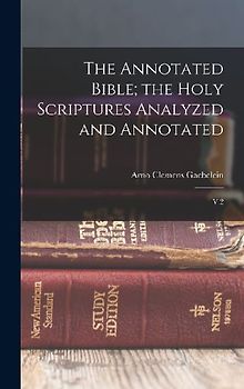 The Annotated Bible; the Holy Scriptures Analyzed and Annotated: V.2