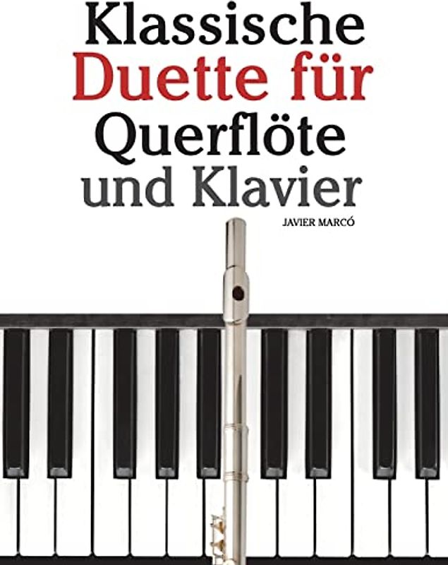 Klassische Duette für Querflöte und Klavier: Querflöte für Anfänger. Mit Musik von Brahms, Vivaldi, Wagner und anderen Komponisten