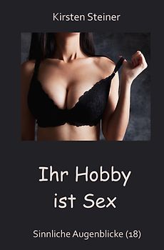 Ihr Hobby ist Sex