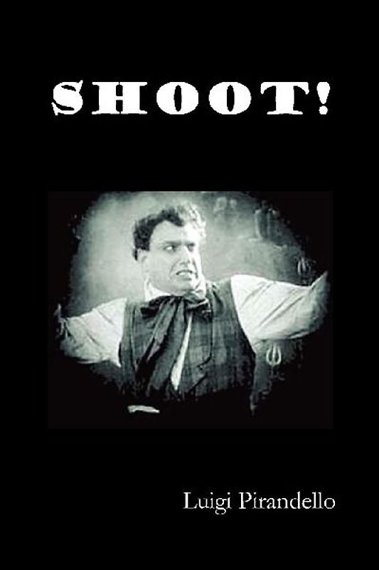 Shoot! (Si Gara), (the Notebooks of Serafino Gubbio, Cinematograph Operator)