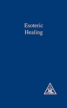 Esoteric Healing: 004 (A Treatise on the Seven Rays) - Bailey, Alice Anne