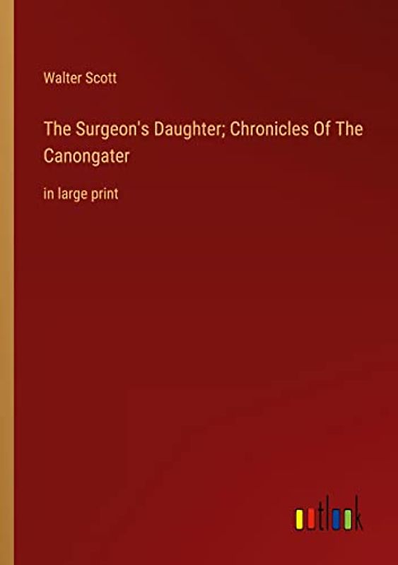 The Surgeon's Daughter; Chronicles Of The Canongater: in large print
