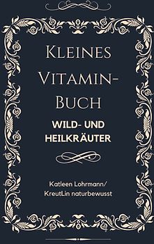 Kleines Vitaminbuch "Wild- und Heilkräuter"