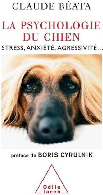 La Psychologie du chien : Stress, anxiété, agressivité... - Béata, Claude