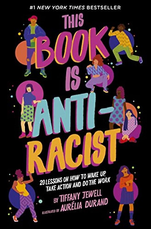 This Book Is Anti-Racist: 20 lessons on how to wake up, take action, and do the work (Empower the Future, Band 1)