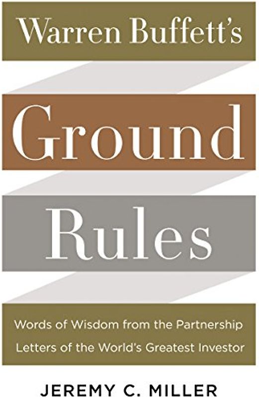 Warren Buffett's Ground Rules: Words of Wisdom from the Partnership Letters of the World's Greatest Investor