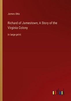 Richard of Jamestown; A Story of the Virginia Colony