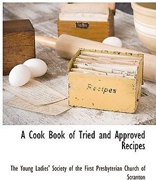 A Cook Book of Tried and Approved Recipes