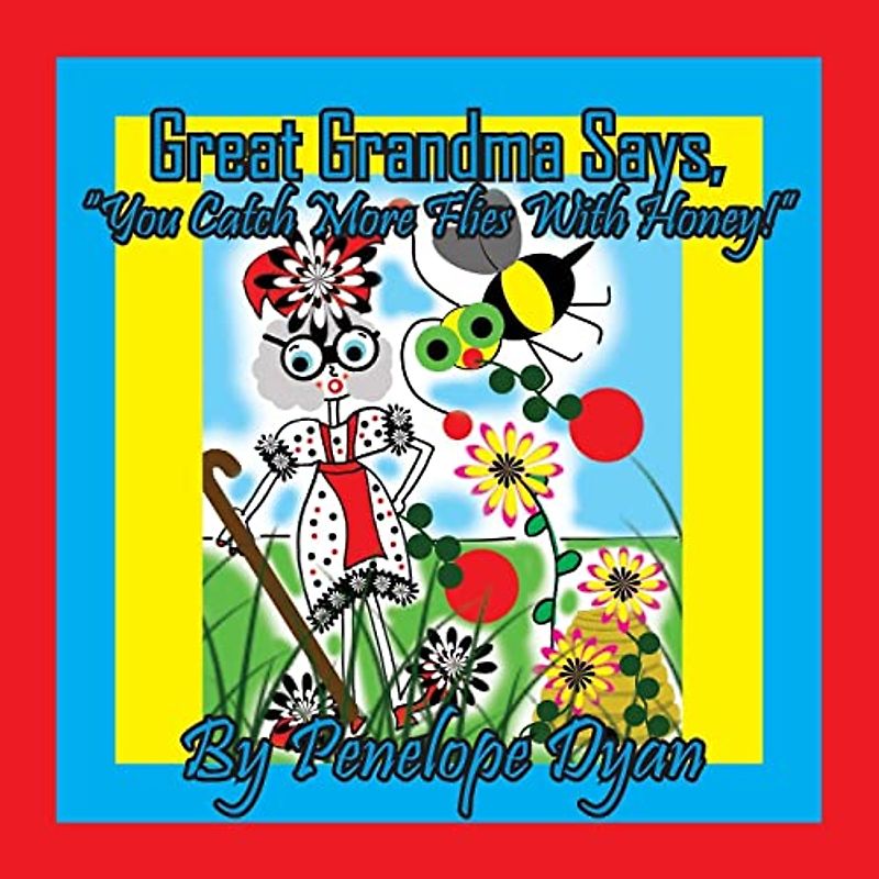 Great Grandma Says, "You Catch More Flies With Honey!"