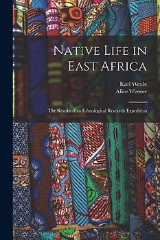 Native Life in East Africa: The Results of an Ethnological Research Expedition