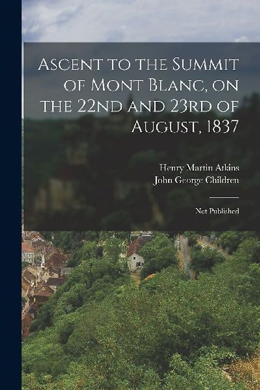 Ascent to the Summit of Mont Blanc, on the 22nd and 23rd of August, 1837; Not Published