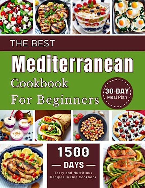 Mediterranean Cookbook For Beginners: 1500 Days of Tasty and Nutritious Recipes in One Cookbook