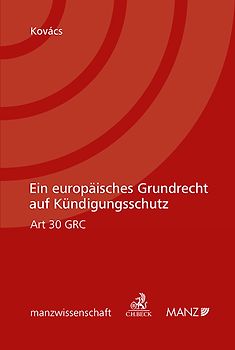 Ein europäisches Grundrecht auf Kündigungsschutz Art 30 GRC