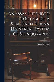 An Essay Intended To Establish A Standard For An Universal System Of Stenography