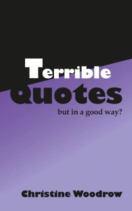 Terrible Quotes: but in a good way?