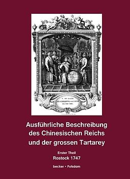 Ausführliche Beschreibung des Chinesischen Reichs und der grossen Tartarey. Erster Theil.