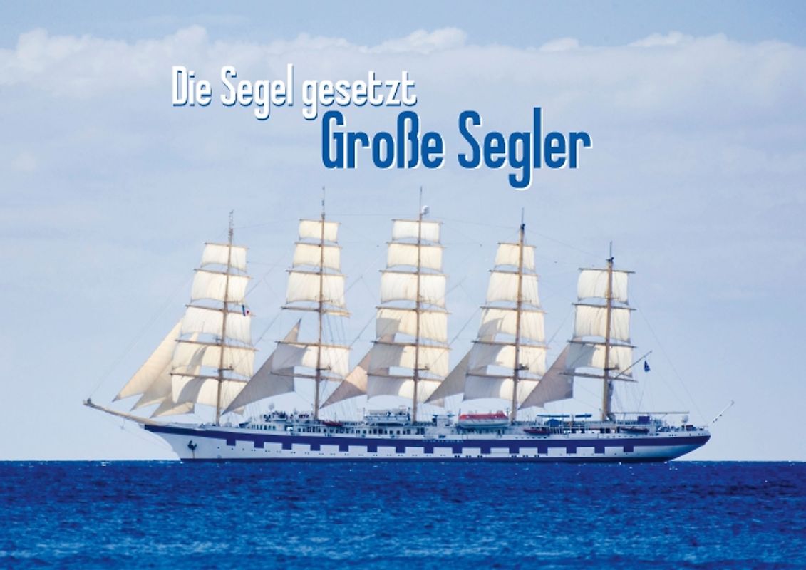 Die Segel gesetzt: Große Segler (Posterbuch DIN A3 quer)