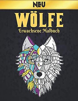 Wölfe Neu Erwachsene Malbuch: Stressabbau Wölfe Designs 50 einseitige Wölfe Designs für Entspannung und Stressabbau 100 Seite Malbuch Stressabbau Tiere Muster