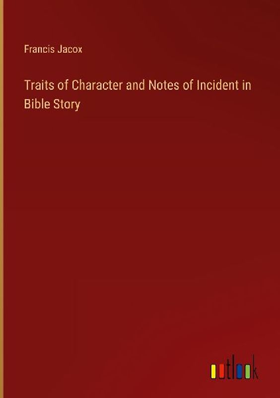 Traits of Character and Notes of Incident in Bible Story