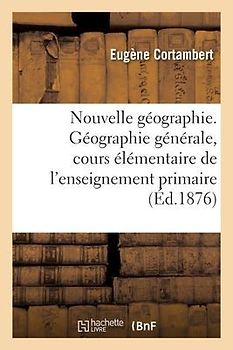 Nouvelle Géographie. Géographie Générale, Cours Élémentaire de l'Enseignement Primaire