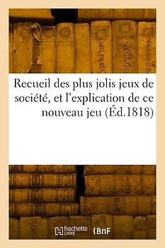 Recueil Des Plus Jolis Jeux de Société, Dans Lequel on Trouve Les Gravures