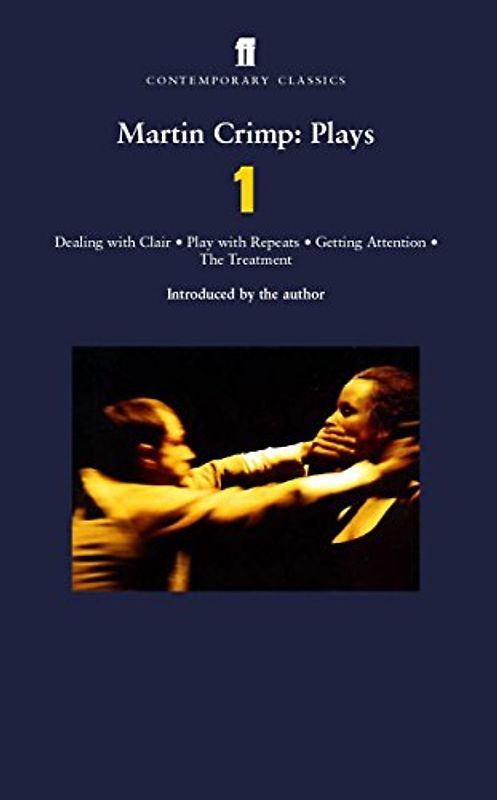 Martin Crimp Plays 1: "Dealing with Clair", "Getting Attention", "Play with Repeats", "The Treatment" v. 1 (Contemporary Classics (Faber & Faber)) - Martin Crimp