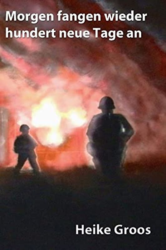 Morgen fangen wieder hundert neue Tage an - Groos, Heike