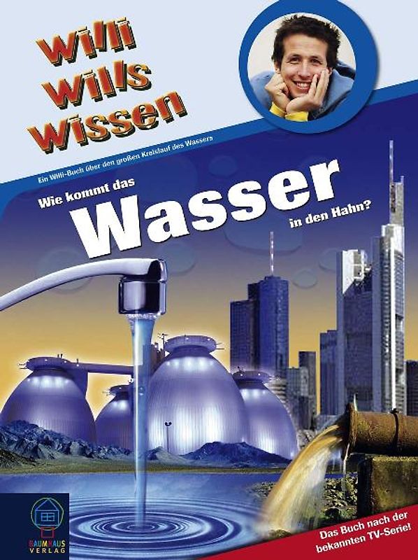 Willi wills wissen (Bd. 20) - Wie kommt das Wasser in den Hahn?