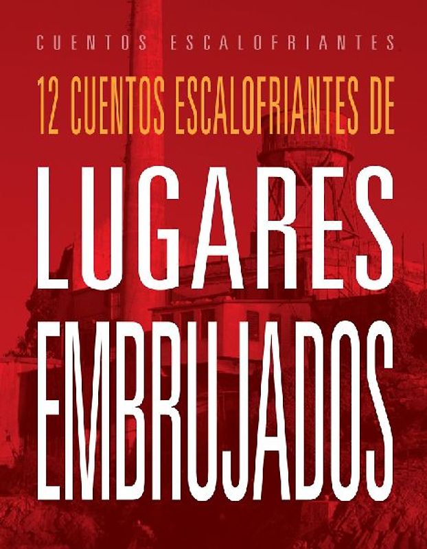 12 Cuentos Escalofriantes de Lugares Embrujados