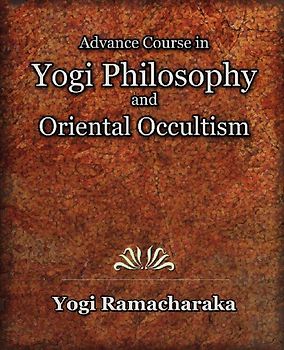 Advance Course in Yogi Philosophy and Oriental Occultism