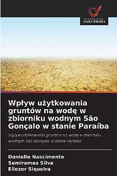 Wp¿yw u¿ytkowania gruntów na wod¿ w zbiorniku wodnym São Gonçalo w stanie Paraíba