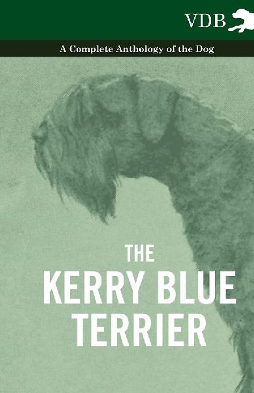 The Kerry Blue Terrier - A Complete Anthology of the Dog