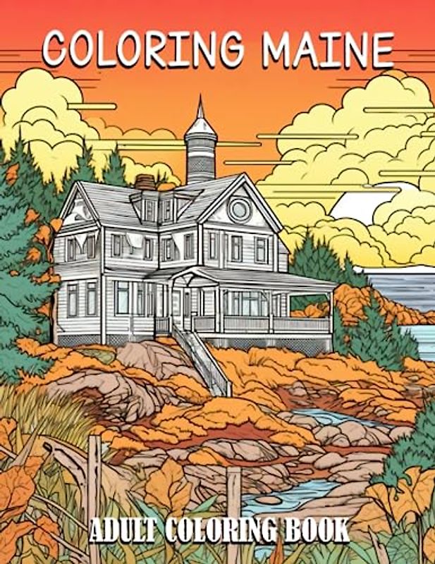 Coloring Maine: Delight in 30 Relaxing Coloring Pages Featuring Maine's Coastal Treasures and Serene Seascapes