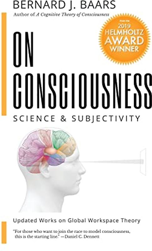 ON CONSCIOUSNESS: Science & Subjectivity - Updated Works on Global Workspace Theory