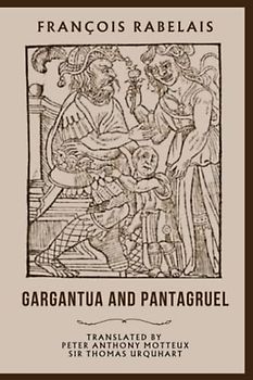 Gargantua and Pantagruel: Classic Satire Fiction Complete in Five Books (Annotated)