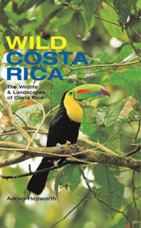 Wild Costa Rica: The Wildlife and Landscapes of Costa Rica: The Wildlife & Landscapes of Costa Rica (Mit Press)