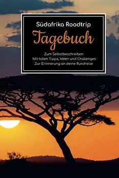Südafrika Roadtrip Tagebuch – Zum Selbstbeschreiben – Mit tollen Tipps, Ideen und Challenges – Zur Erinnerung an deine Rundreise