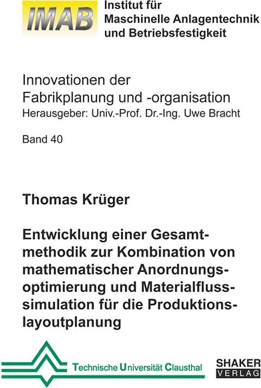 Entwicklung einer Gesamtmethodik zur Kombination von mathematischer Anordnungsoptimierung und Materialflusssimulation für die Produktionslayoutplanung