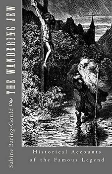 The Wandering Jew: Historical Accounts of the Famous Legend