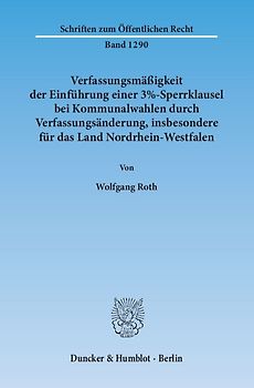 Verfassungsmäßigkeit der Einführung einer 3%-Sperrklausel bei Kommunalwahlen durch Verfassungsänderung, insbesondere für das Land Nordrhein-Westfalen.