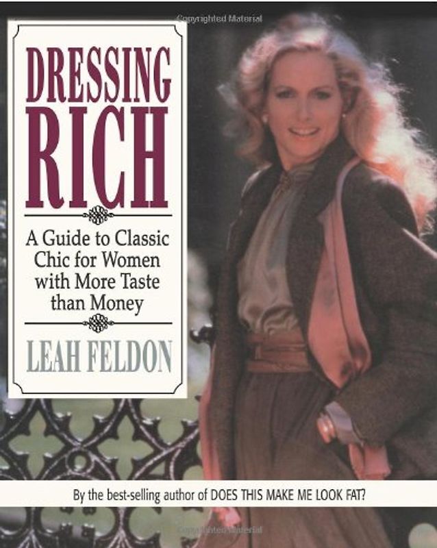 Dressing Rich: A Guide to Classic Chic for Women with More Taste than Money (Perigee Book) - Feldon, Leah