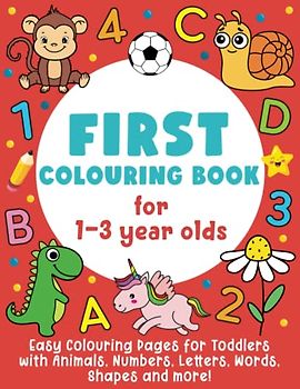 First Colouring Book For 1-3 Year Olds : Easy Colouring Pages for Toddlers with Animals, Numbers, Letters, Shapes and more!: (Gift Idea for Boys & Girls)