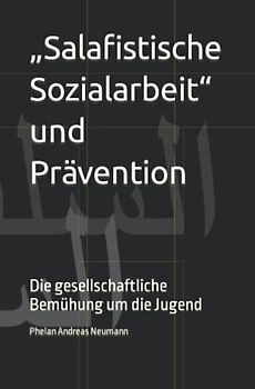 „Salafistische Sozialarbeit“ und Prävention: Die gesellschaftliche Bemühung um die Jugend
