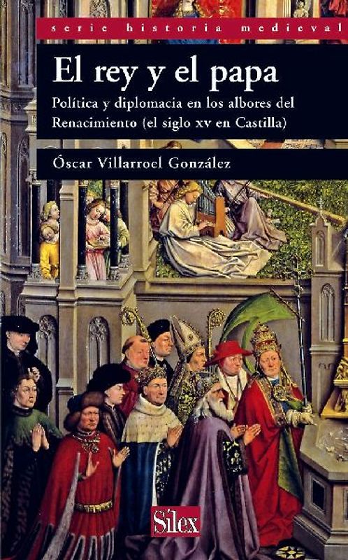 El rey y el papa : política y diplomacia en los albores del Renacimiento