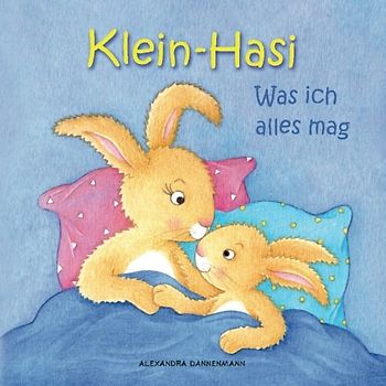 Klein-Hasi - Was ich alles mag. Ein Bilderbuch für die Kleinsten. - Dannenmann, Alexandra