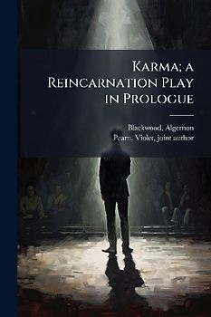 Karma; a Reincarnation Play in Prologue