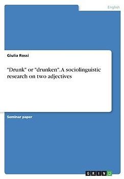 "Drunk" or "drunken". A sociolinguistic research on two adjectives