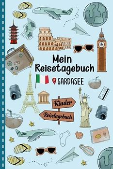 Reisetagebuch Gardasee für Kinder: Italien Kinder Reise Aktivitätsbuch & Urlaubstagebuch zum Ausfüllen,Eintragen,Malen,Einkleben für Ferien & Urlaub & Unterwegs A5